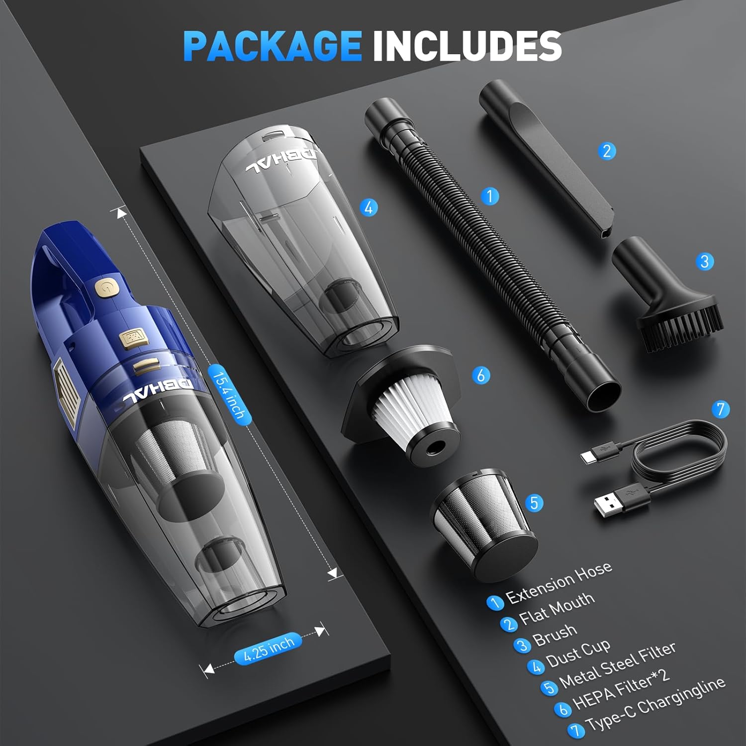 DBHAL Handheld Vacuum Cleaner Package Includes: Cordless Vacuum, Extension Hose, Flat Mouth Attachment, Brush, Dust Cup, Metal Steel Filter, HEPA Filters, and Type-C Charging Cable